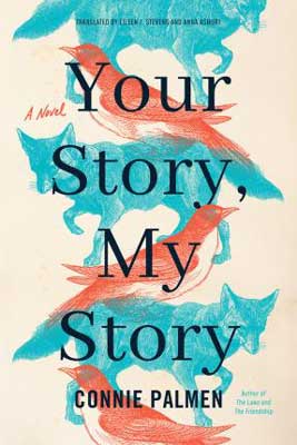 Your Story, My Story by Connie Palmen (Translated by Eileen J. Stevens & Anna Asbury) book cover with blue foxes and red birds