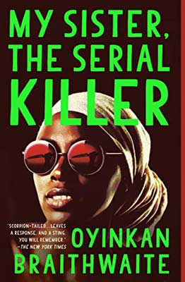 My Sister, the Serial Killer by Oyinkan Braithwaite book cover with bright green title and Black woman with hair wrap and sunglasses