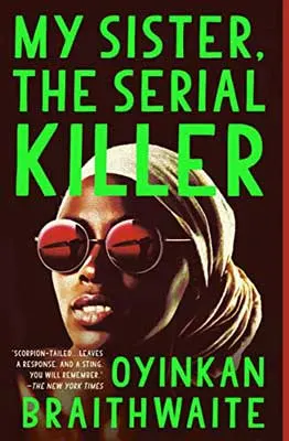My Sister, the Serial Killer by Oyinkan Braithwaite book cover with bright green title and Black woman with hair wrap and sunglasses