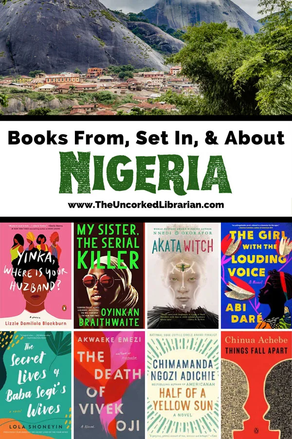 Nigerian Novels, Authors, and Nonfiction Books Pinterest pin with text that says, "books from, set in, and about Nigeria with image of Nigerian landscape with mountains and houses and book covers for Yinka Where is your huzband?, My sister the serial killer, Akata Witch, The Girl with the Louding Voice, The Secret Lives of Baba Segi's Wives, The Death of Vivek Oji, Half of a yellow sun, and things fall apart