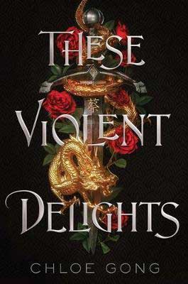 These Violent Delights by Chloe Gong book cover with sword covered in golden dragon and red roses