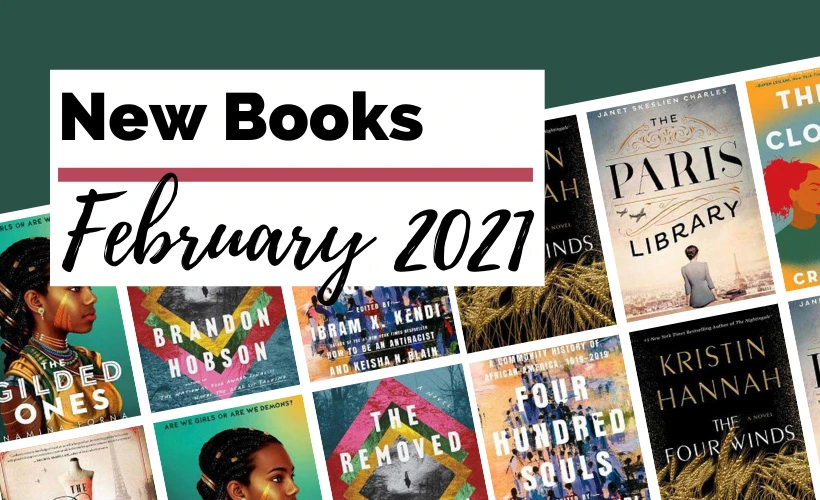 Upcoming February 2021 Book Releases with book covers for The Paris Library, This Close to Okay, The Four Winds, Four Hundred Souls, The Removed, The Gilded Ones, The Paris Dressmaker
