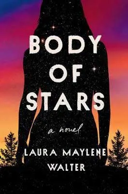 Body Of Stars by Laura Maylene Walter book cover