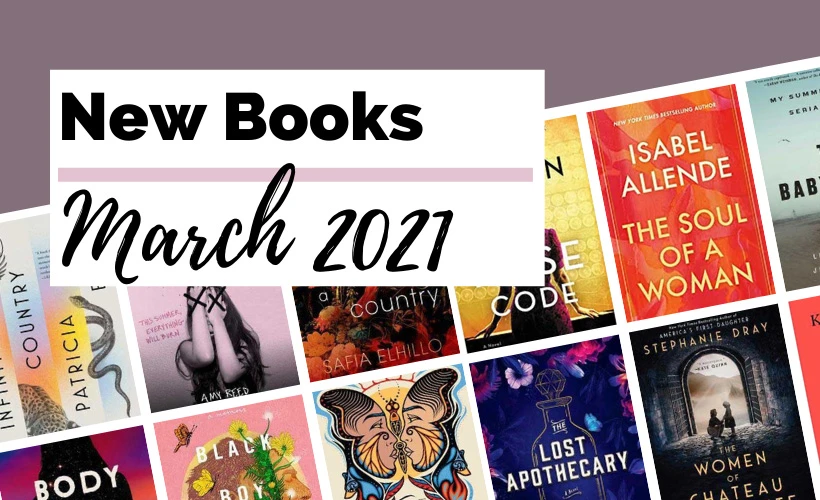 March 2021 Book Releases with book covers for Infinite Country, Body of Stars, The Rose Code, The Lost Apothecary, Black Boy Out Of Time, Firekeeper's Daughter, The Women of Chateau Lafayette, The Soul of a Woman, Klara and the Sun, Tell Me My Name, and The Babysitter