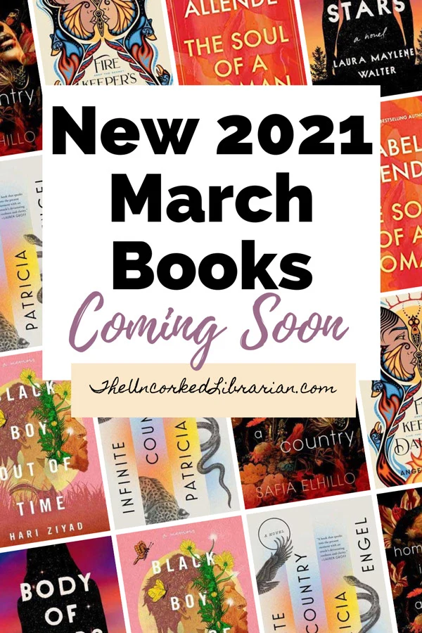 Upcoming New March 2021 Book Releases Pinterest Pin with book covers for Body Of Stars, The Soul of A Woman, Firekeeper's Daughter, Infinite Country, Black Boy Out Of Time, Home is not a Country