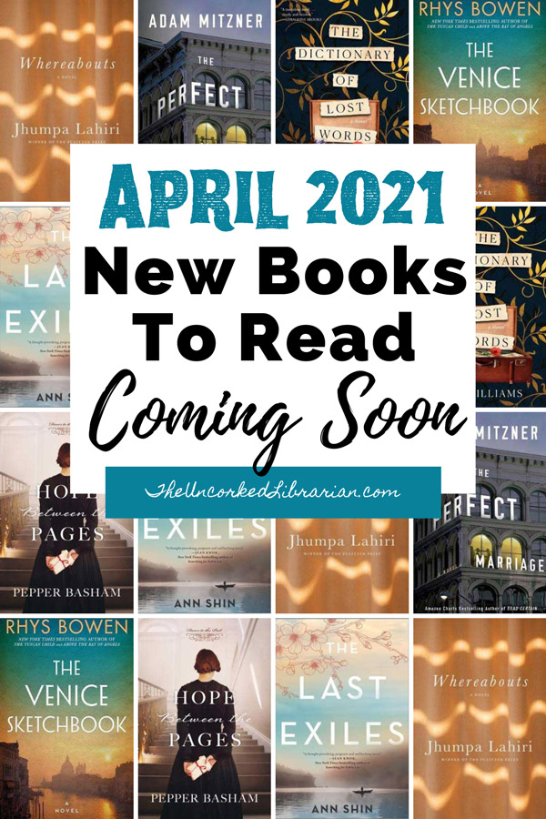 April 2021 Book Releases Coming Soon Pinterest Pin With book covers for Whereabouts, The Perfect Marriage, The Dictionary of Lost Words, The Venice Sketchbook, The Last Exiles, and Hope Between The Pages