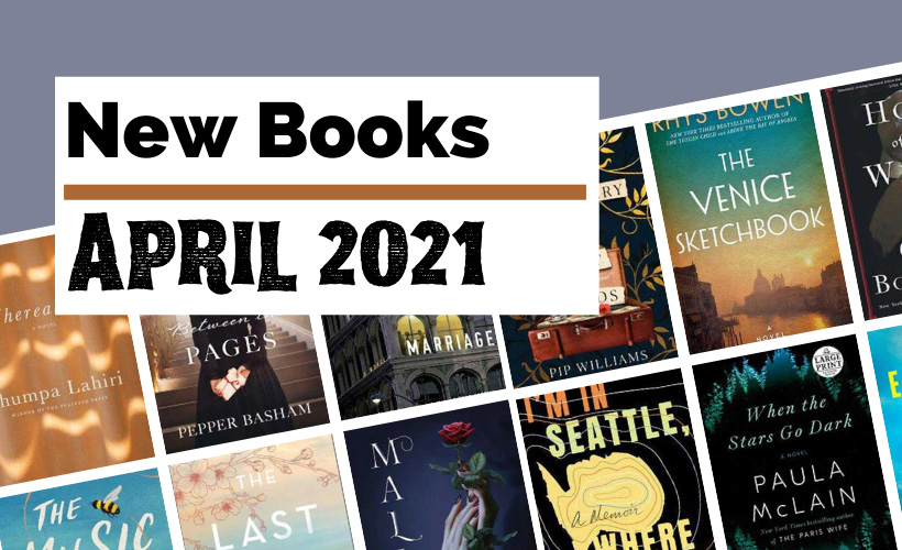 April 2021 Book Releases with book covers for Whereabouts. When The Stars Go Dark, Malice, The Venice Sketchbook, I'm In Seattle Where Are You?, The Last Exiles, Hope Between The Pages, The Perfect Marriage