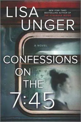 New York City thrillers, Confessions on the 7:45 by Lisa Unger book cover
