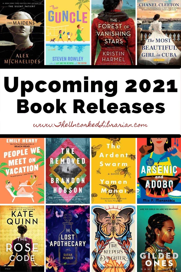 Upcoming 2021 New Book Releases Pinterest Pin with book covers for The Rose Code, The Lost Apothecary, Firekeeper's Daughter, The Gilded Ones, The Ardent Swarm, Arsenic and Adobo, The Removed, People We Meet On Vacation, The Most Beautiful Girl In Cuba, The Guncle, The Maidens