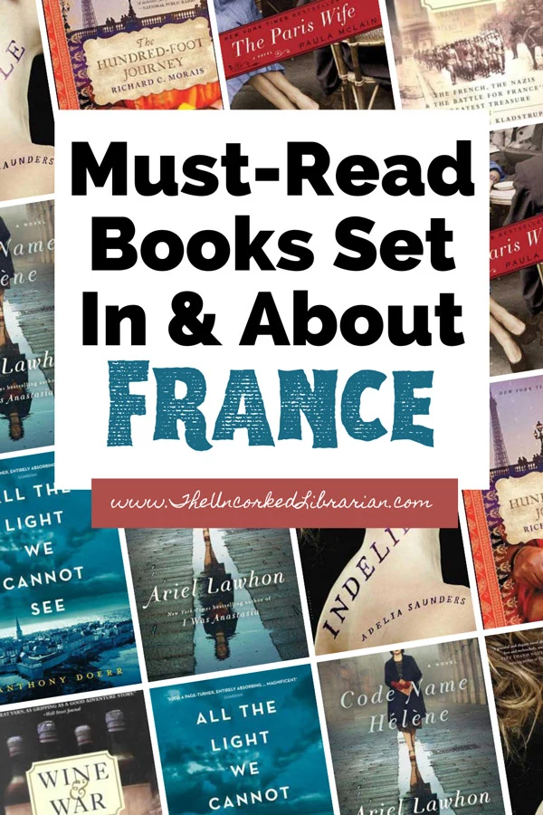 Best Books About France Books Set In France Pinterest Pin with book covers for Code Name Helene, All The Light We Cannot See, Indelible, The Paris Wife, and The Hundred Foot Journey