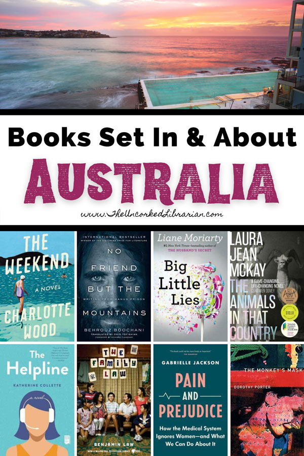 Books Set In Australia And Books About Australia Pinterest Pin with book covers for The Weekend, No Friend But The Mountains, Big Little Lies, The Animals In That Country, The Helpline, The Family Law, Pain and Prejudice, The Money's Mask