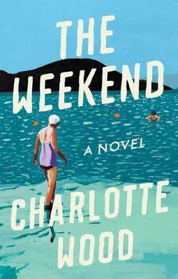 The Weekend by Charlotte Wood book cover with image of person in purple bathing suit at water with people swimming