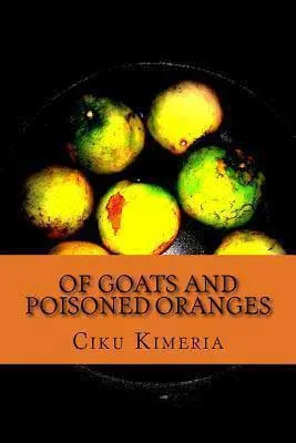 Of Goats and Poisoned Oranges by Ciku Kimeria book cover with yellow and green balls