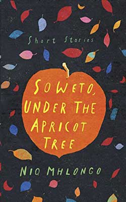 Soweto, Under the Apricot Tree by Niq Mhlongo book cover with illustration of an orange apricot