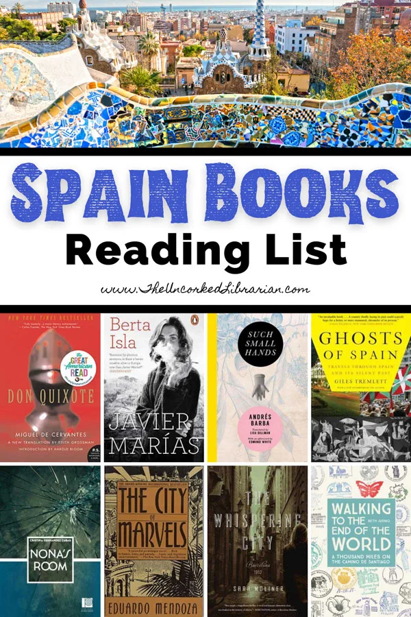 Spain Books And Books About Spain Reading List Pinterest Pin with book covers for Don Quixote, Berta Isla, Such Small Hands, Ghosts Of Spain, Nona's Room, The City of Marvels, The Whispering City, and Walking to the end of the world with picture of Park Guell in Barcelona, Spain