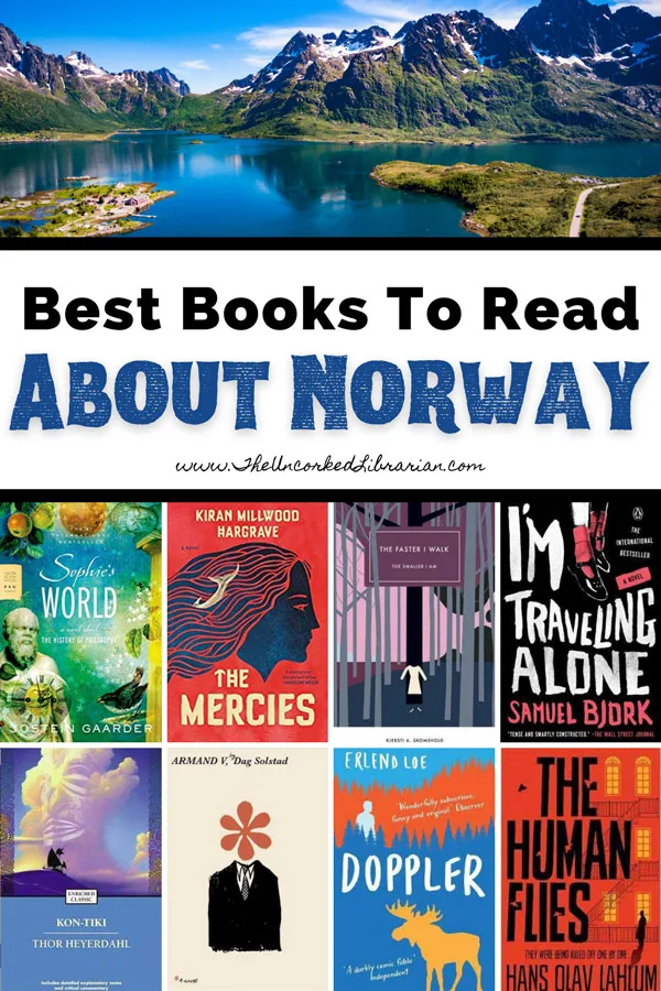 Best Norwegian Books About Norway Pinterest Pin with book covers for Sophie's World by Jostein Gaarder, The Mercies by Kiran Millwood Hargrave, The Faster I Walk, the Smalle, I'm Traveling Alone by Samuel Bjørk, Kon-Tiki by Thor Heyerdahl, Armand V by Dag Solstad, Doppler by Erlend Loe, and The Human Flies by Hans Olav Lahlum with picture of Norway fjord