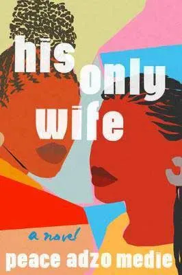 His Only Wife by Peace Adzo Medie book cover with two women's heads facing each other