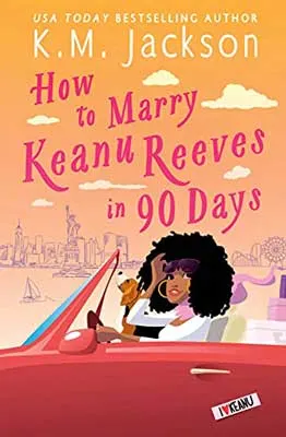 How To Marry Keanu Reeves In 90 Days by K.M. Jackson book cover with Black woman driving a convertible with city sketched in the background