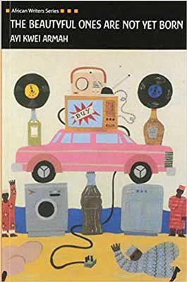 The Beautyful Ones Are Not Yet Born by Ayi Kwei Armah book cover with sketch  of pink car, old TV, records, and soda bottle all balancing on top of each other