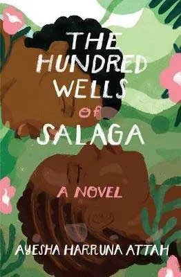 The Hundred Wells of Salaga by Ayesha Harruna Attah book cover with two Black faces laying in grass with pink flowers