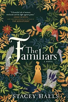 The Familiars by Stacey Halls book cover with colorful branches, bird, a woman
