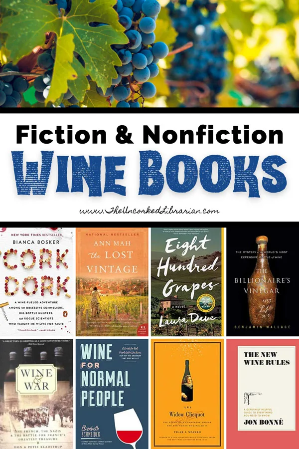 Wine Books And Books Set On Vineyards Pinterest Pin with picture of purple-blue grapes on vines and book covers for Cork Dork,The Lost Vintage, Eight Hundred Grapes, The Billionaire's Vinegar, Wine & War, Wine For Normal People, The Widow Clicquot, and The New Wine Rules