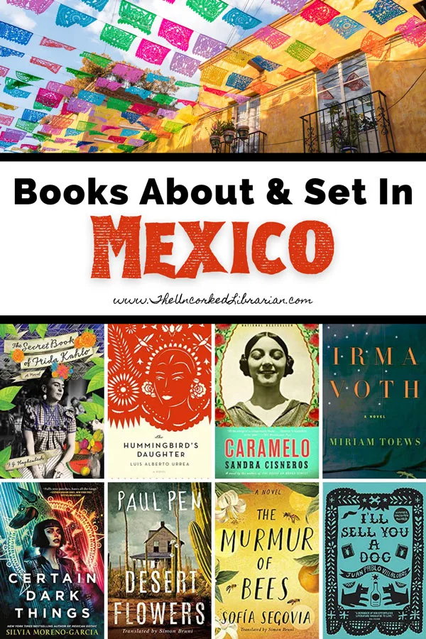 Books Set In Mexico and Mexican Books Pinterest Pin with picture of stucco building with colorful flags in Mexico and book covers for The Hummingbird's Daughter, Caramelo, Irma Voth, The Secret Book of Frida Kahlo, Certain Dark Things, Desert Flowers, The Murmer of Bees, and I'll Sell you a Dog