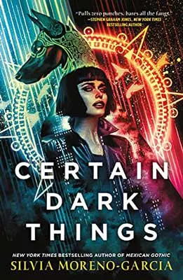 Certain Dark Things by Silvia Moreno-Garcia book cover with young woman with short hair and a dragon like creature