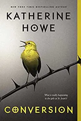 Conversion by Katherine Howe book cover with yellow bird singing on branch of thorns