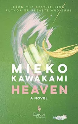 Heaven by Mieko Kawakami book cover with green background and swirls of yellow, white, orange, and pink paint