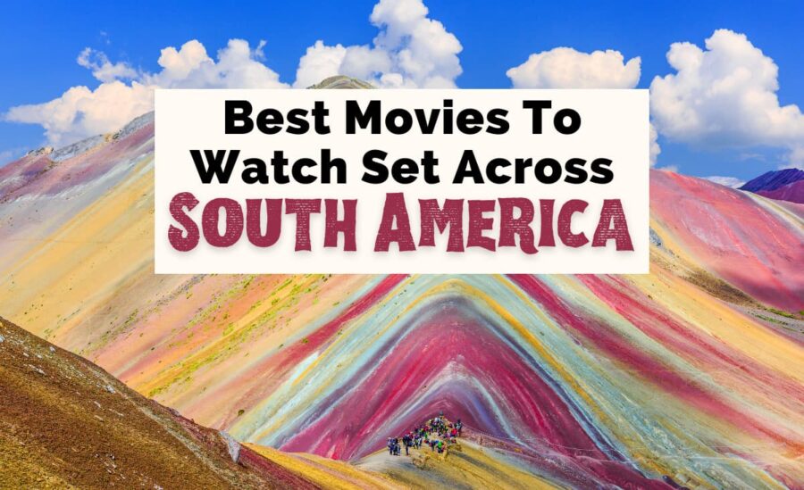 Movies Set In South America with Rainbow Mountain in Peru