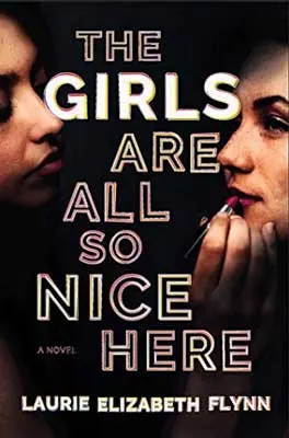 The Girls Are All So Nice Here by Laurie Elizabeth Flynn book cover with one young woman putting red lipstick on another