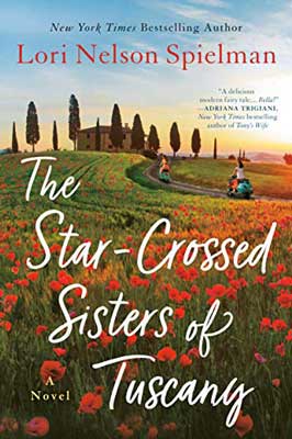 The Star-Crossed Sisters of Tuscany by Lori Nelson Spielman book cover with vineyard with red flowers and path to home with people on it