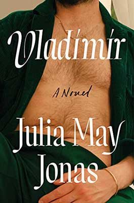 Vladimir by Julia May Jonas book cover with white man with open shirt displaying chest with hairs and hand need crotch