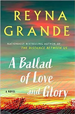 A Ballad of Love and Glory by Reyna Grande book cover with green, orange, and yellow sky