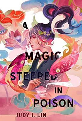 A Magic Steeped in Poison by Judy I. Lin book cover with illustrated woman wearing black shirt with red and orange fish swimming around her