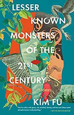Lesser Known Monsters of the 21st Century by Kim Fu book cover with illustrations of frog's legs mask of bottom of person's face with red lips, an artist rendition of person's head