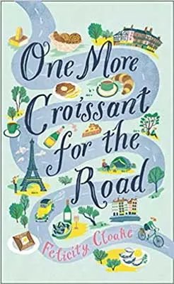 One More Croissant for the Road by Felicity Cloake book cover with illustrated road with Eiffel Tower, croissants, Champagne bottle and more