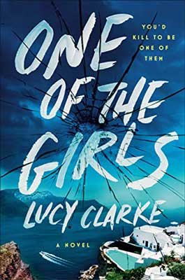 One Of The Girls by Lucy Clarke book cover with image of white house over cliffs with blue water and crack in cover as if it were glass