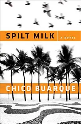 Spilt Milk by Chico Buarque book cover with black and white palm trees and title and author in orange banner
