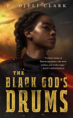 The Black God’s Drums by P. Djeli Clark book cover with a Black woman's top half and braided hair wearing black