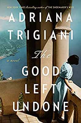 The Good Left Undone by Adriana Trigiani book cover with person in blue dress looking over a blalcony
