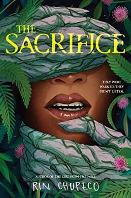 The Sacrifice by Rin Chupeco book cover with person's face being held by hands with green vines