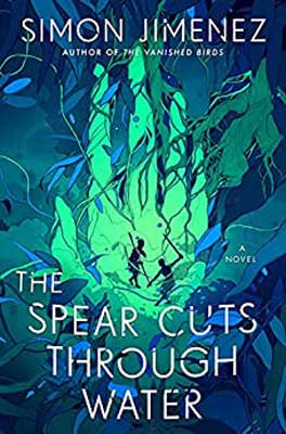 The Spear Cuts Through Water by Simon Jimenez book cover with green glowing like hand and leaves in water