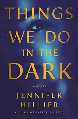 Things We Do in the Dark by Jennifer Hillier book cover with person's face looking forward and blue tint
