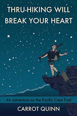 Thru-Hiking Will Break Your Heart by Carrot Quinn book cover illustrated with woman in shorts looking up at stars from a cliff's edge in the mountains