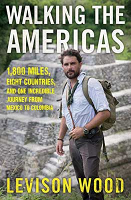 Walking the Americas by Levison Wood with photograph of white male hiker with beard and stone temple in background