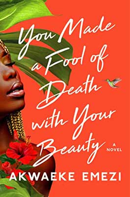 You Made a Fool of Death with Your Beauty by Akwaeke Emezi book cover with woman's face with red flowers, palm frond, and orange background