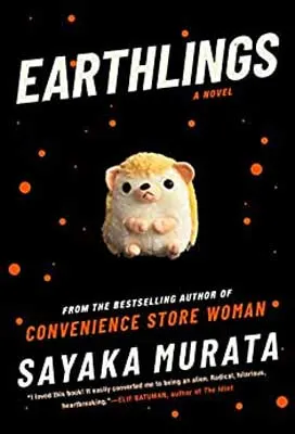 Earthlings by Sayaka Murata book cover with hedgehog in space