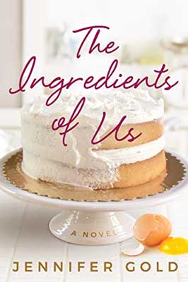 The Ingredients of Us by Jennifer Gold book cover with picture of a yellow brown sponge cake with white frosting